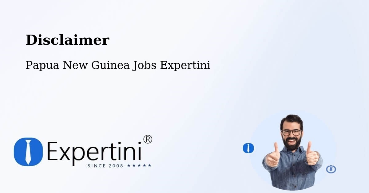 Disclaimer – North Fly - Papua New Guinea Jobs Expertini
