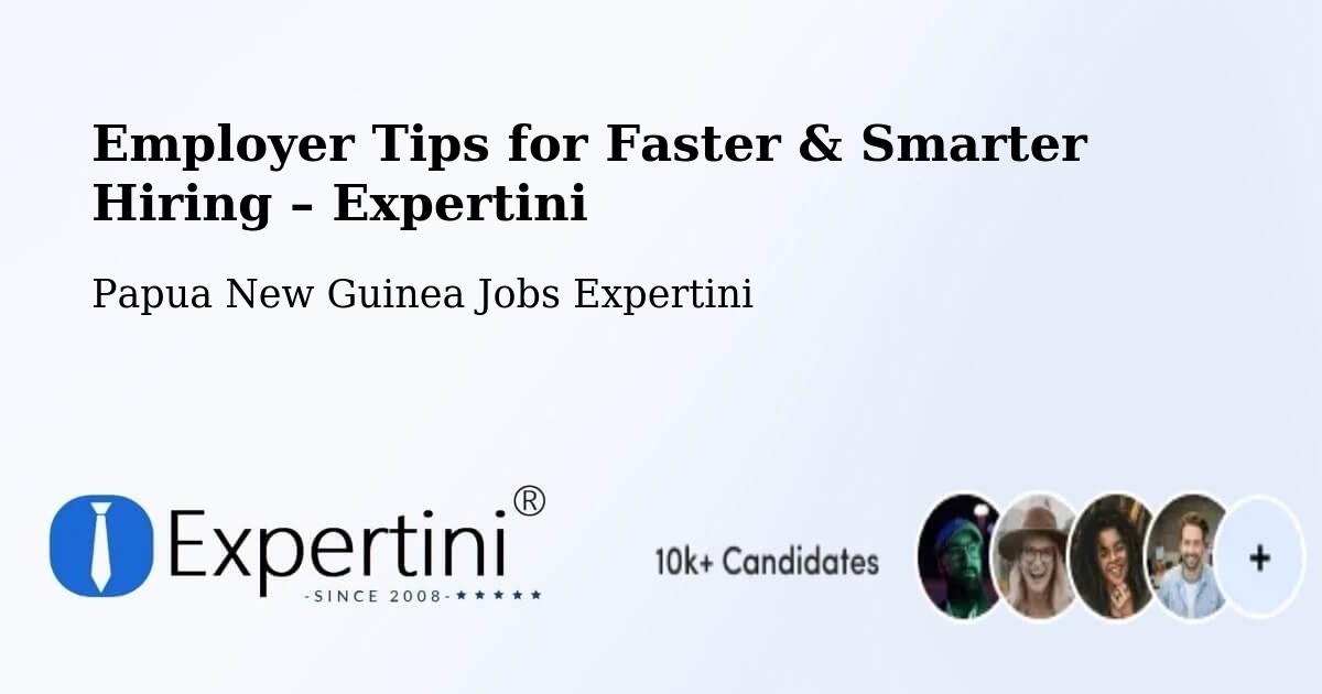 Employer Tips for Hiring & Recruitment – North Fly - North Fly, Papua New Guinea Jobs Expertini