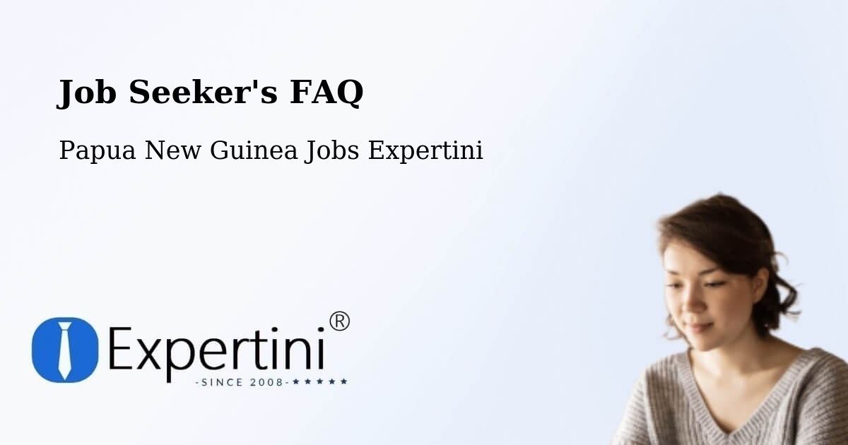 Job Seeker FAQ – North Fly - Papua New Guinea Jobs Expertini