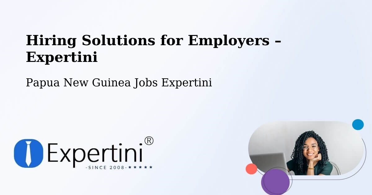 Hiring Solutions for Employers in North Fly - North Fly, Papua New Guinea Jobs Expertini