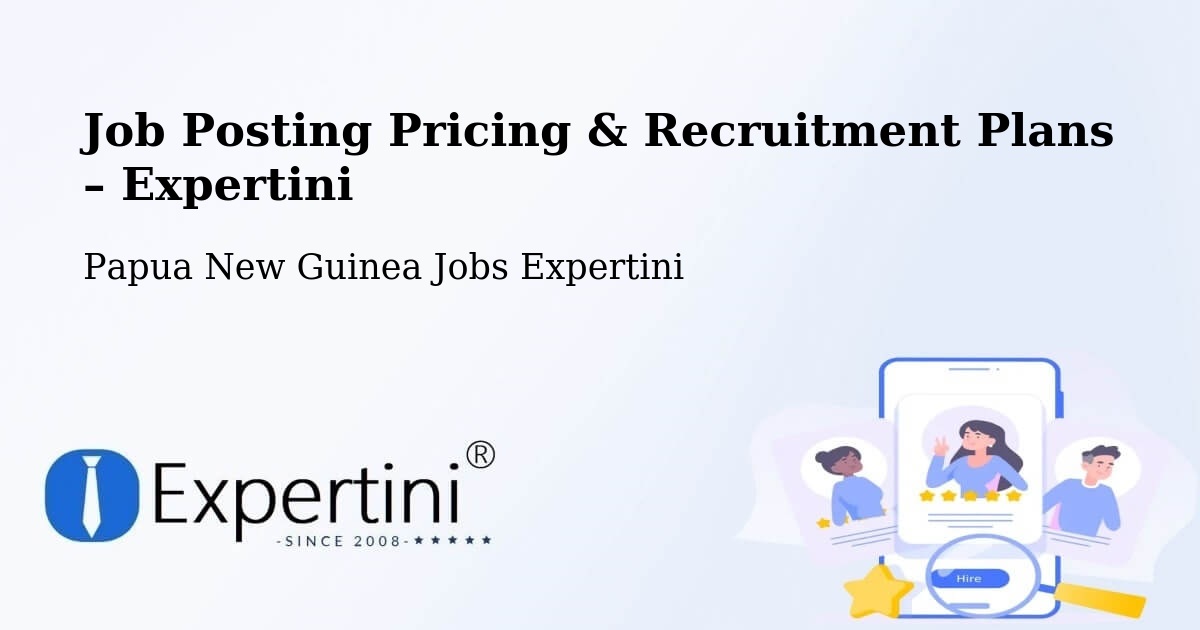 Job Posting Pricing & Recruitment Plans – North Fly - North Fly, Papua New Guinea Jobs Expertini